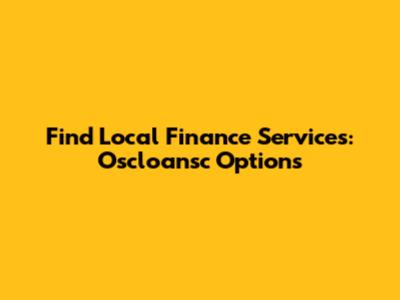 Find Local Finance Services: Oscloansc Options