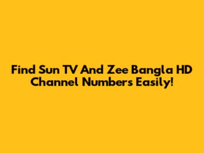 Find Sun TV And Zee Bangla HD Channel Numbers Easily!