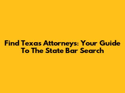 Find Texas Attorneys: Your Guide To The State Bar Search