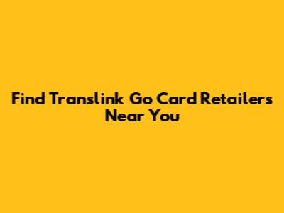 Find Translink Go Card Retailers Near You