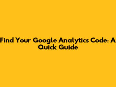 Find Your Google Analytics Code: A Quick Guide