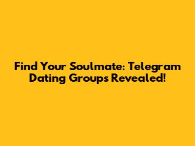 Find Your Soulmate: Telegram Dating Groups Revealed!
