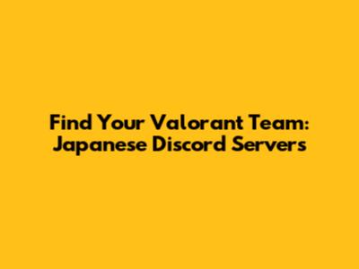 Find Your Valorant Team: Japanese Discord Servers