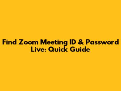 Find Zoom Meeting ID & Password Live: Quick Guide