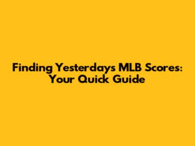 Finding Yesterday's MLB Scores: Your Quick Guide