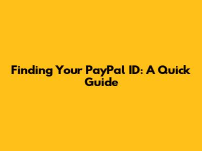 Finding Your PayPal ID: A Quick Guide