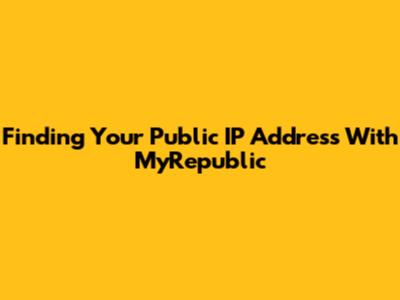 Finding Your Public IP Address With MyRepublic