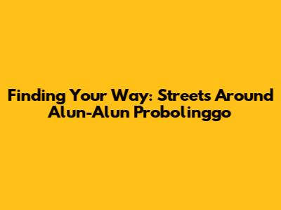 Finding Your Way: Streets Around Alun-Alun Probolinggo