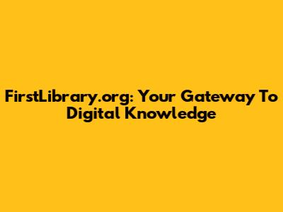 FirstLibrary.org: Your Gateway To Digital Knowledge