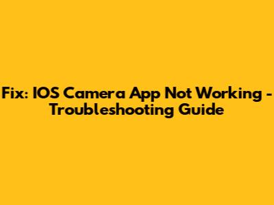 Fix: IOS Camera App Not Working - Troubleshooting Guide