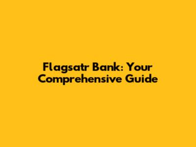 Flagsatr Bank: Your Comprehensive Guide