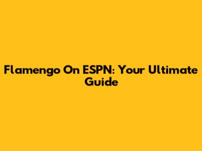 Flamengo On ESPN: Your Ultimate Guide