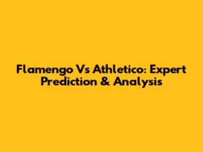 Flamengo Vs Athletico: Expert Prediction & Analysis