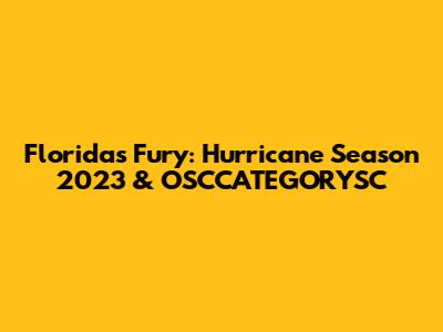 Florida's Fury: Hurricane Season 2023 & OSCCATEGORYSC