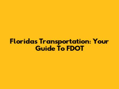 Florida's Transportation: Your Guide To FDOT
