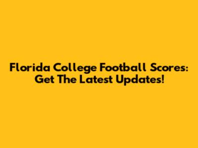 Florida College Football Scores: Get The Latest Updates!