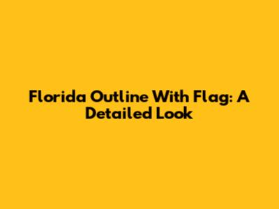 Florida Outline With Flag: A Detailed Look