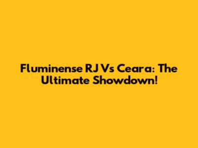 Fluminense RJ Vs Ceara: The Ultimate Showdown!