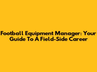 Football Equipment Manager: Your Guide To A Field-Side Career