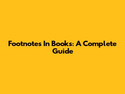 Footnotes In Books: A Complete Guide