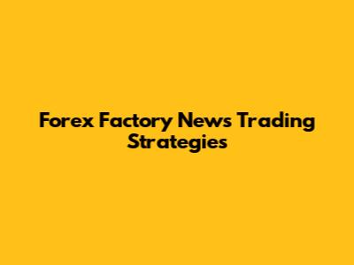 Forex Factory News Trading Strategies