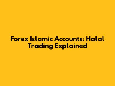 Forex Islamic Accounts: Halal Trading Explained