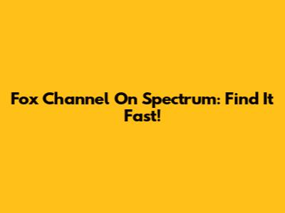 Fox Channel On Spectrum: Find It Fast!