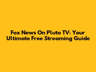 Fox News On Pluto TV: Your Ultimate Free Streaming Guide