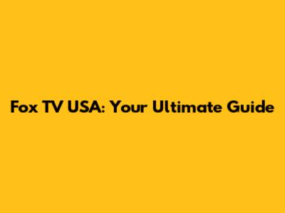 Fox TV USA: Your Ultimate Guide