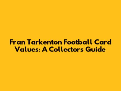 Fran Tarkenton Football Card Values: A Collector's Guide