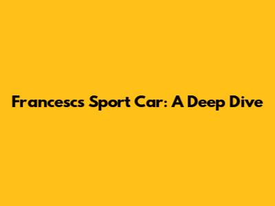 Francesc's Sport Car: A Deep Dive