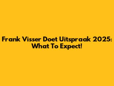 Frank Visser Doet Uitspraak 2025: What To Expect!
