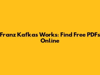 Franz Kafka's Works: Find Free PDFs Online