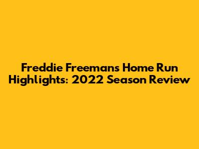 Freddie Freeman's Home Run Highlights: 2022 Season Review