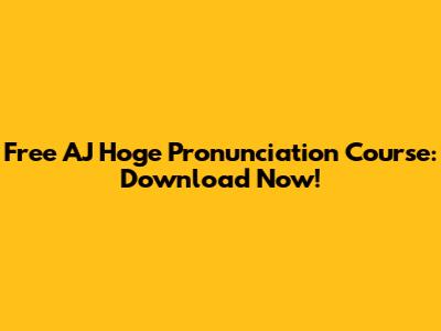 Free AJ Hoge Pronunciation Course: Download Now!