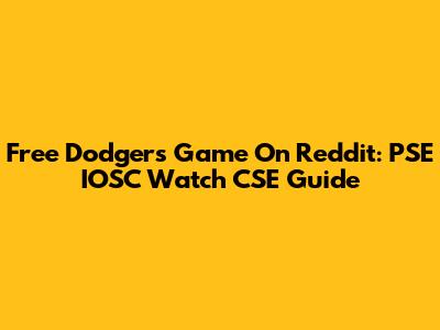 Free Dodgers Game On Reddit: PSE IOSC Watch CSE Guide