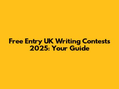 Free Entry UK Writing Contests 2025: Your Guide