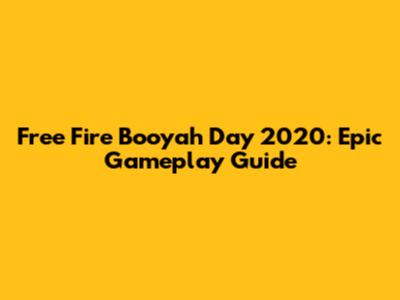 Free Fire Booyah Day 2020: Epic Gameplay Guide