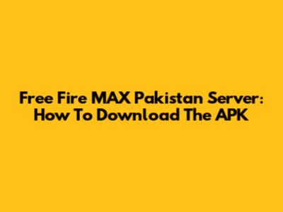 Free Fire MAX Pakistan Server: How To Download The APK