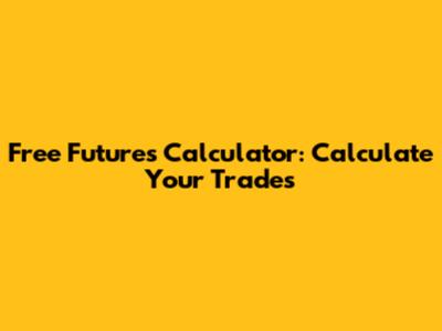 Free Futures Calculator: Calculate Your Trades