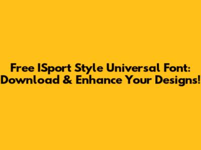 Free ISport Style Universal Font: Download & Enhance Your Designs!