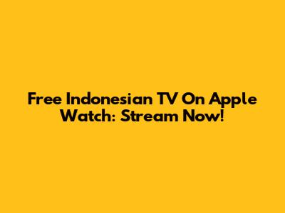 Free Indonesian TV On Apple Watch: Stream Now!