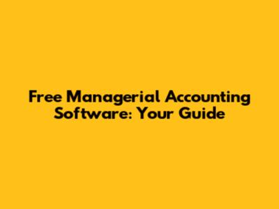 Free Managerial Accounting Software: Your Guide