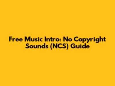 Free Music Intro: No Copyright Sounds (NCS) Guide