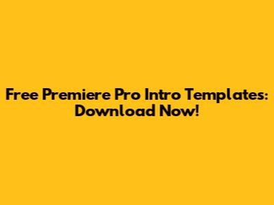 Free Premiere Pro Intro Templates: Download Now!