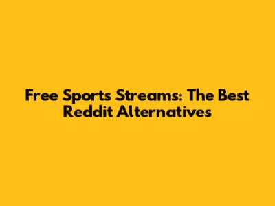 Free Sports Streams: The Best Reddit Alternatives