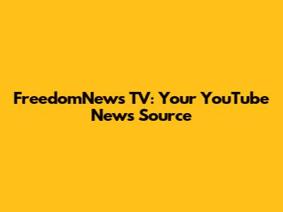 FreedomNews TV: Your YouTube News Source