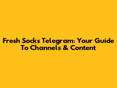 Fresh Socks Telegram: Your Guide To Channels & Content