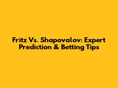 Fritz Vs. Shapovalov: Expert Prediction & Betting Tips