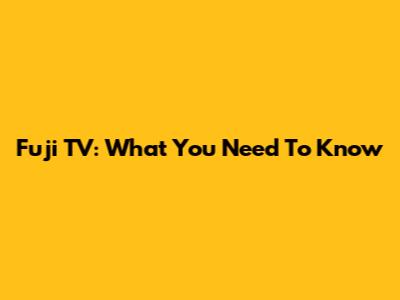 Fuji TV: What You Need To Know